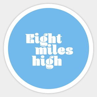 Eight Miles High Sticker